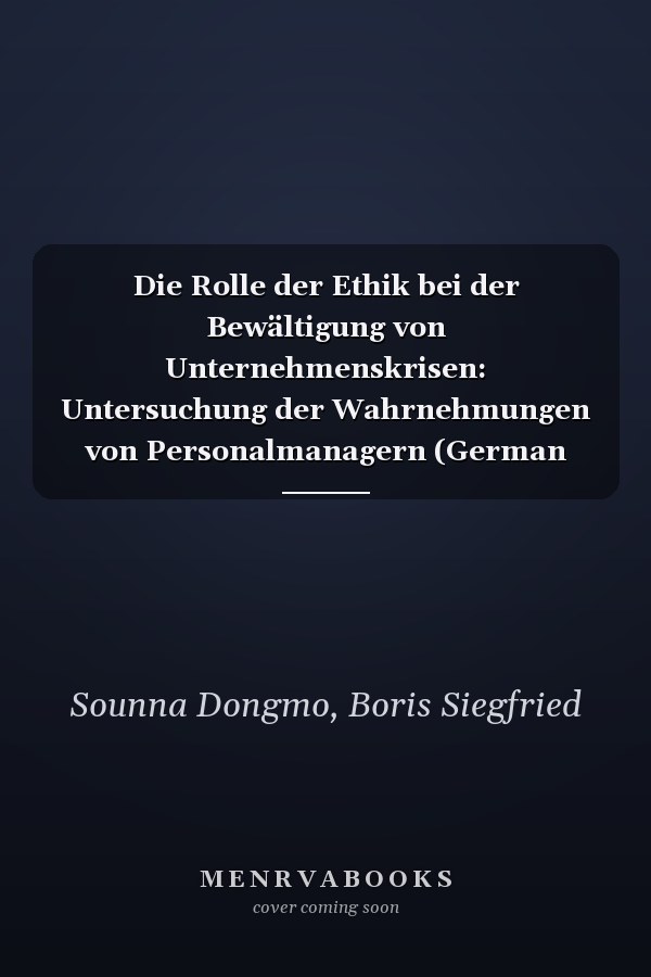 Die Rolle der Ethik bei der Bewältigung von Unternehmenskrisen: Untersuchung der Wahrnehmungen von Personalmanagern (German Edition)