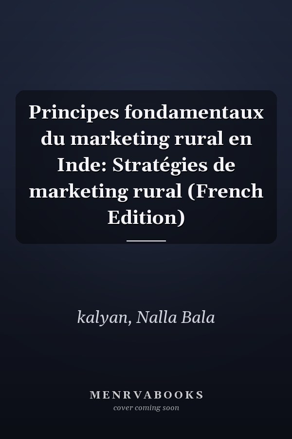 Principes fondamentaux du marketing rural en Inde: Stratégies de marketing rural (French Edition)
