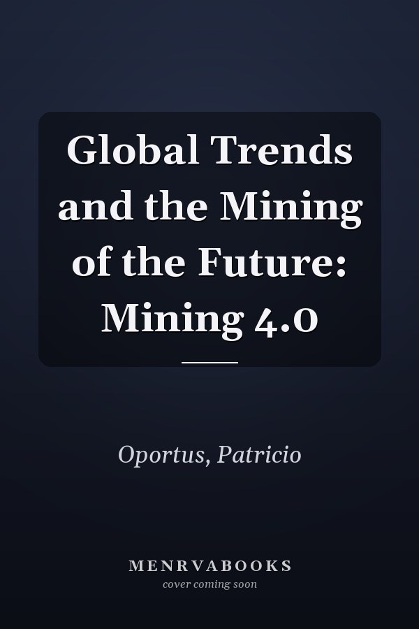 Global Trends and the Mining of the Future: Mining 4.0