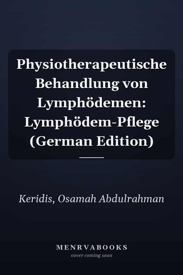 Physiotherapeutische Behandlung von Lymphödemen: Lymphödem-Pflege (German Edition)