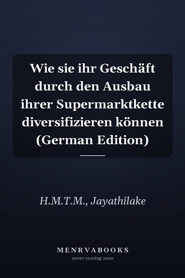 Wie sie ihr Geschäft durch den Ausbau ihrer Supermarktkette diversifizieren können (German Edition)