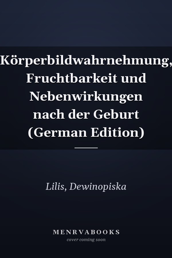 Körperbildwahrnehmung, Fruchtbarkeit und Nebenwirkungen nach der Geburt (German Edition)