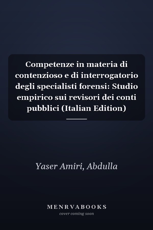 Competenze in materia di contenzioso e di interrogatorio degli specialisti forensi: Studio empirico sui revisori dei conti pubblici (Italian Edition)