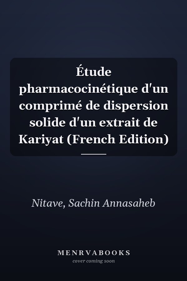 Étude pharmacocinétique d'un comprimé de dispersion solide d'un extrait de Kariyat (French Edition)