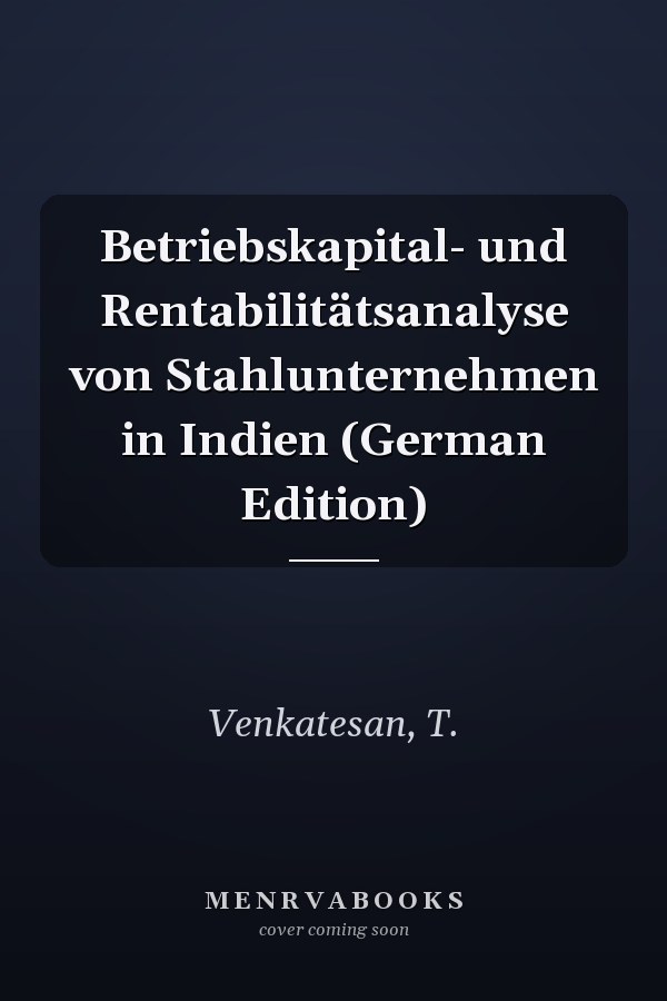Betriebskapital- und Rentabilitätsanalyse von Stahlunternehmen in Indien (German Edition)