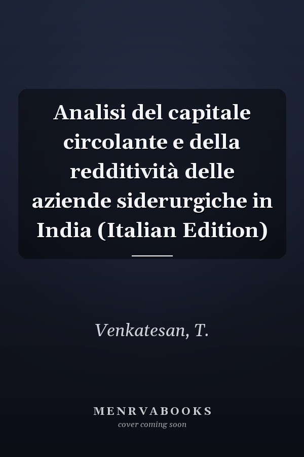 Analisi del capitale circolante e della redditività delle aziende siderurgiche in India (Italian Edition)