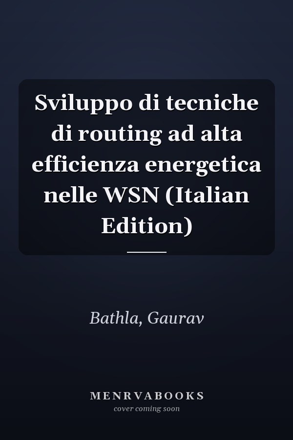 Sviluppo di tecniche di routing ad alta efficienza energetica nelle WSN (Italian Edition)