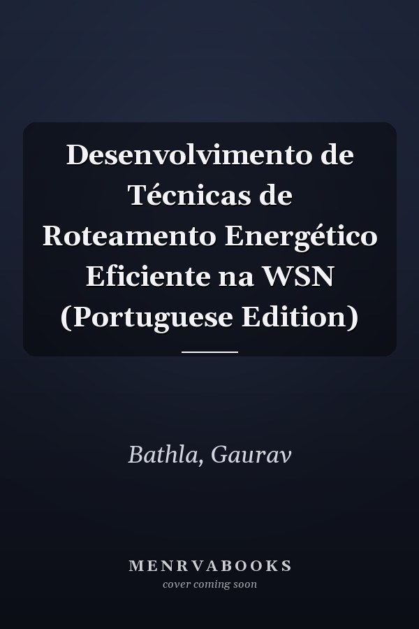 Desenvolvimento de Técnicas de Roteamento Energético Eficiente na WSN (Portuguese Edition)