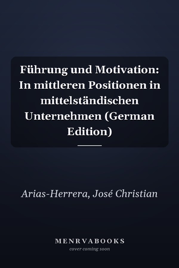 Führung und Motivation: In mittleren Positionen in mittelständischen Unternehmen (German Edition)