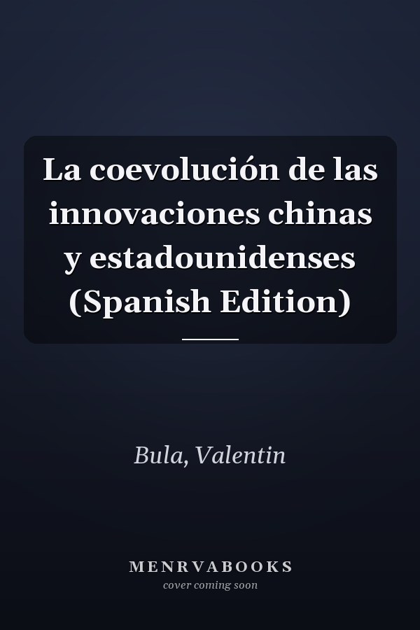 La coevolución de las innovaciones chinas y estadounidenses (Spanish Edition)