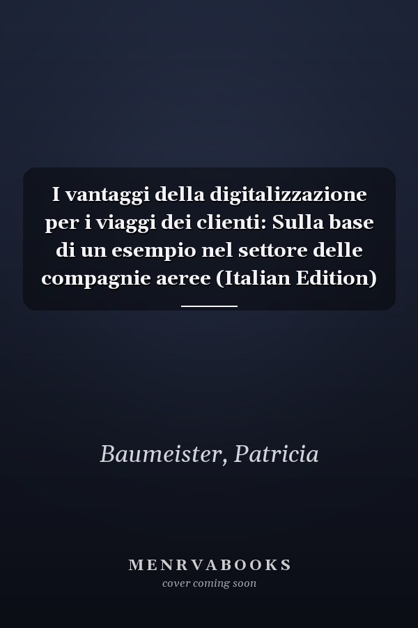 I vantaggi della digitalizzazione per i viaggi dei clienti: Sulla base di un esempio nel settore delle compagnie aeree (Italian Edition)