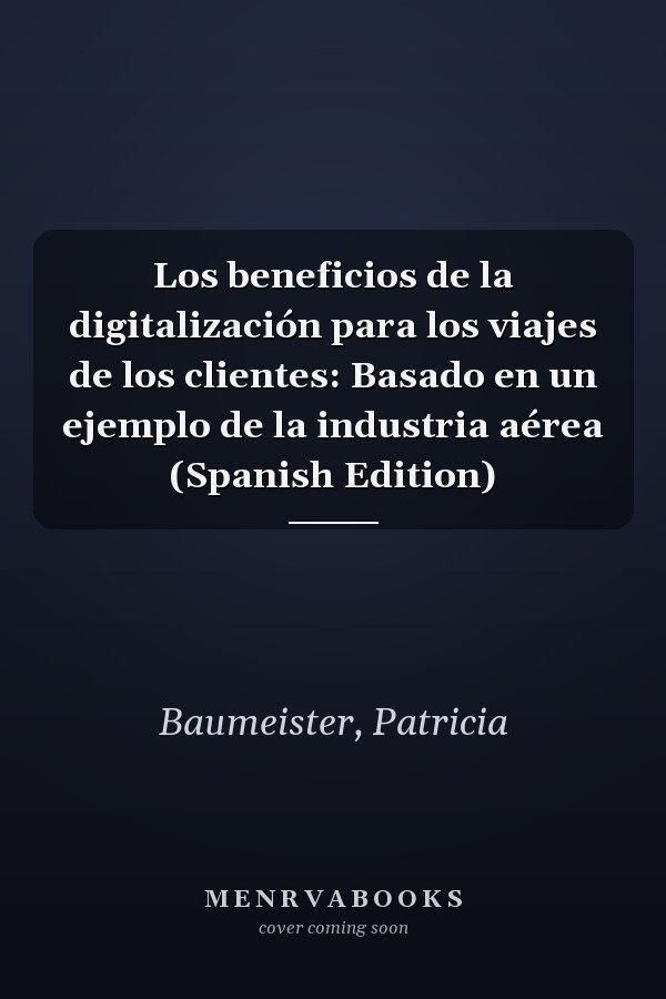 Los beneficios de la digitalización para los viajes de los clientes: Basado en un ejemplo de la industria aérea (Spanish Edition)