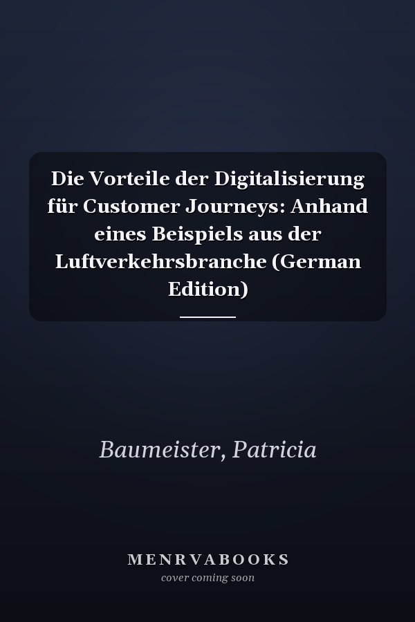 Die Vorteile der Digitalisierung für Customer Journeys: Anhand eines Beispiels aus der Luftverkehrsbranche (German Edition)