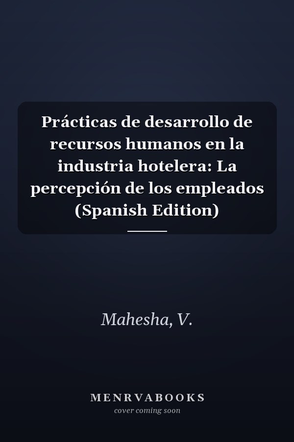 Prácticas de desarrollo de recursos humanos en la industria hotelera: La percepción de los empleados (Spanish Edition)