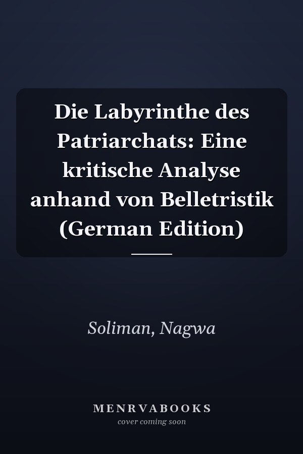 Die Labyrinthe des Patriarchats: Eine kritische Analyse anhand von Belletristik (German Edition)
