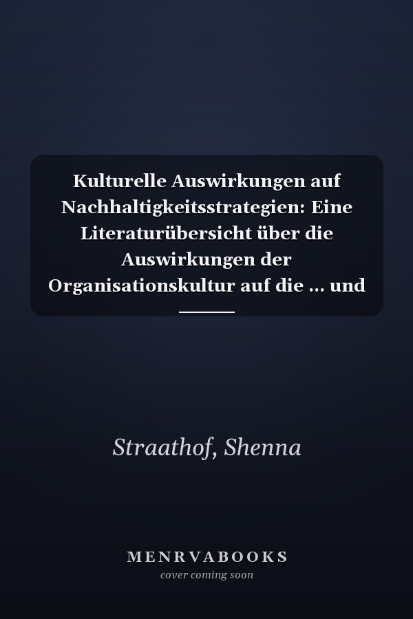 Kulturelle Auswirkungen auf Nachhaltigkeitsstrategien: Eine Literaturübersicht über die Auswirkungen der Organisationskultur auf die ... und mittlerer Unternehmen (German Edition)
