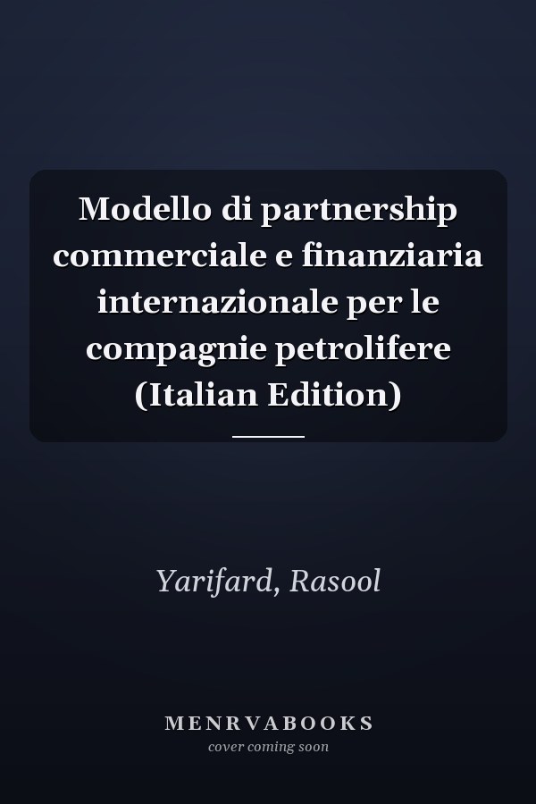 Modello di partnership commerciale e finanziaria internazionale per le compagnie petrolifere (Italian Edition)