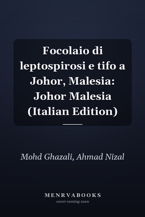 Focolaio di leptospirosi e tifo a Johor, Malesia: Johor Malesia (Italian Edition)