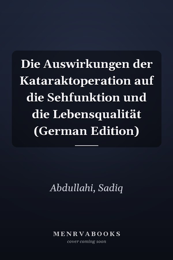 Die Auswirkungen der Kataraktoperation auf die Sehfunktion und die Lebensqualität (German Edition)