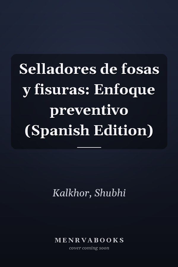 Selladores de fosas y fisuras: Enfoque preventivo (Spanish Edition)