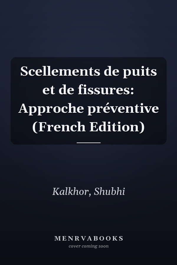 Scellements de puits et de fissures: Approche préventive (French Edition)