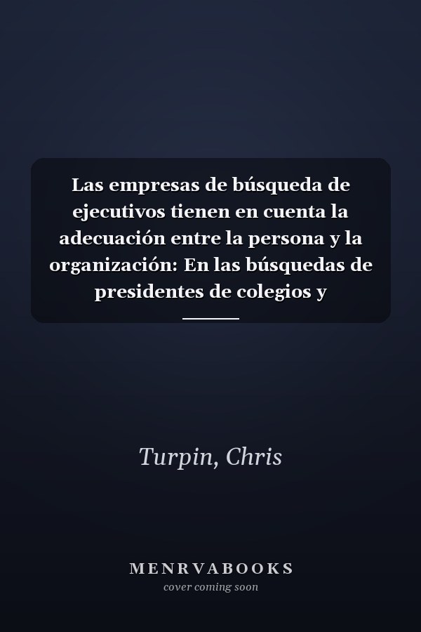 Las empresas de búsqueda de ejecutivos tienen en cuenta la adecuación entre la persona y la organización: En las búsquedas de presidentes de colegios y universidades (Spanish Edition)