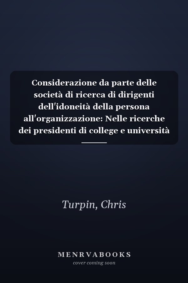 Considerazione da parte delle società di ricerca di dirigenti dell'idoneità della persona all'organizzazione: Nelle ricerche dei presidenti di college e università (Italian Edition)