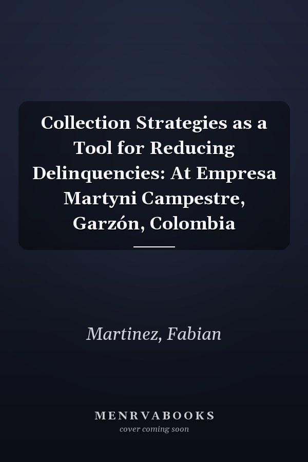 Collection Strategies as a Tool for Reducing Delinquencies: At Empresa Martyni Campestre, Garzón, Colombia