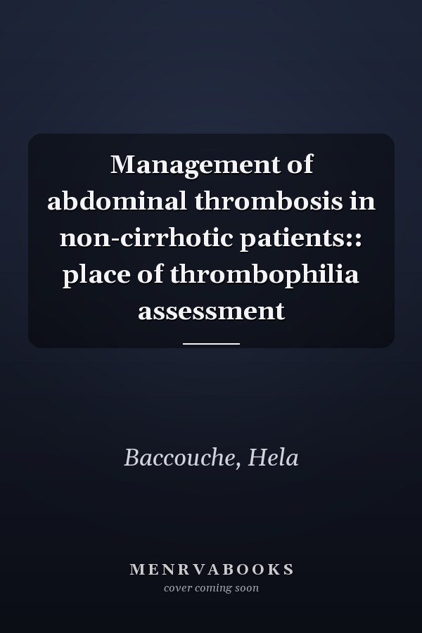 Management of abdominal thrombosis in non-cirrhotic patients:: place of thrombophilia assessment