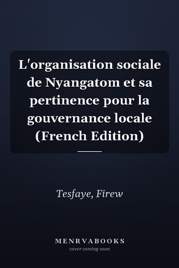 L'organisation sociale de Nyangatom et sa pertinence pour la gouvernance locale (French Edition)