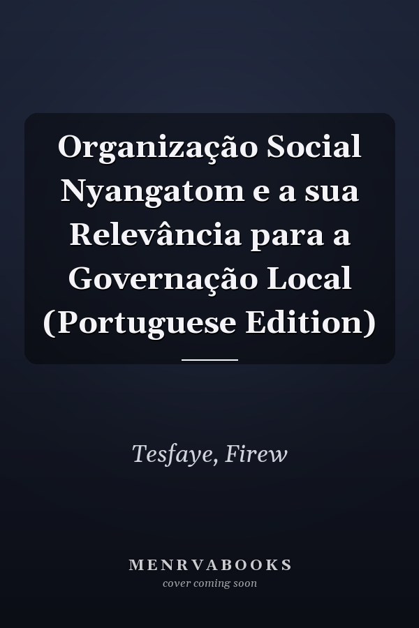 Organização Social Nyangatom e a sua Relevância para a Governação Local (Portuguese Edition)