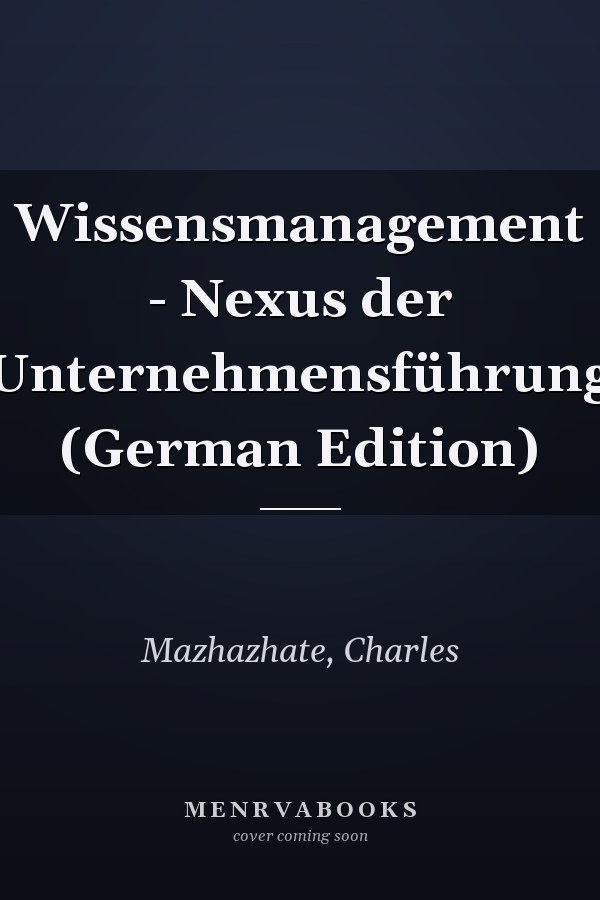 Wissensmanagement - Nexus der Unternehmensführung (German Edition)