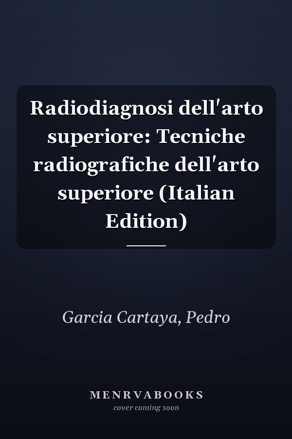 Radiodiagnosi dell'arto superiore: Tecniche radiografiche dell'arto superiore (Italian Edition)