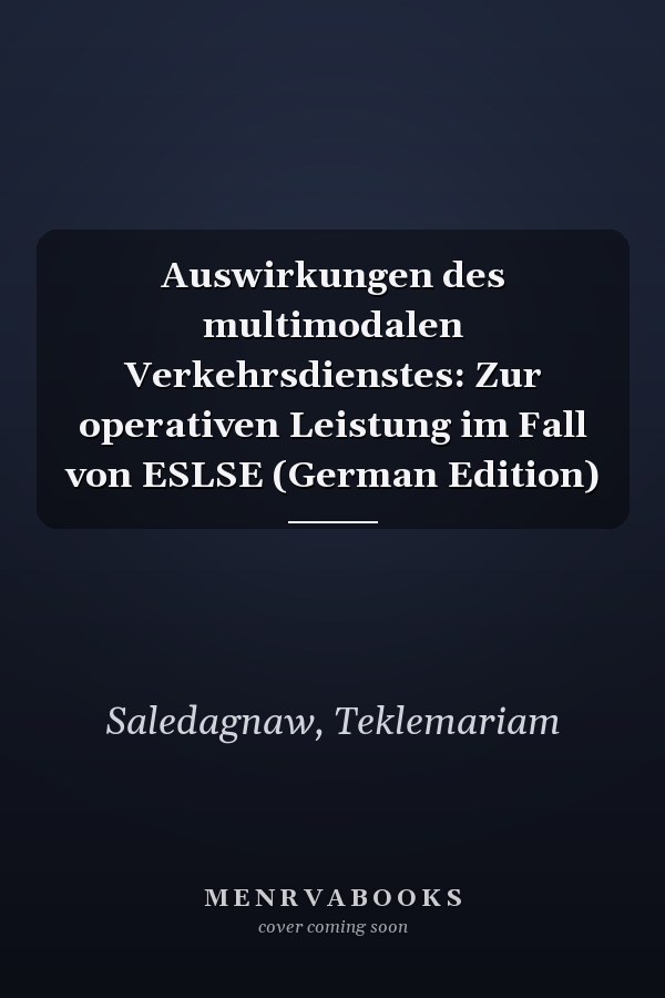 Auswirkungen des multimodalen Verkehrsdienstes: Zur operativen Leistung im Fall von ESLSE (German Edition)