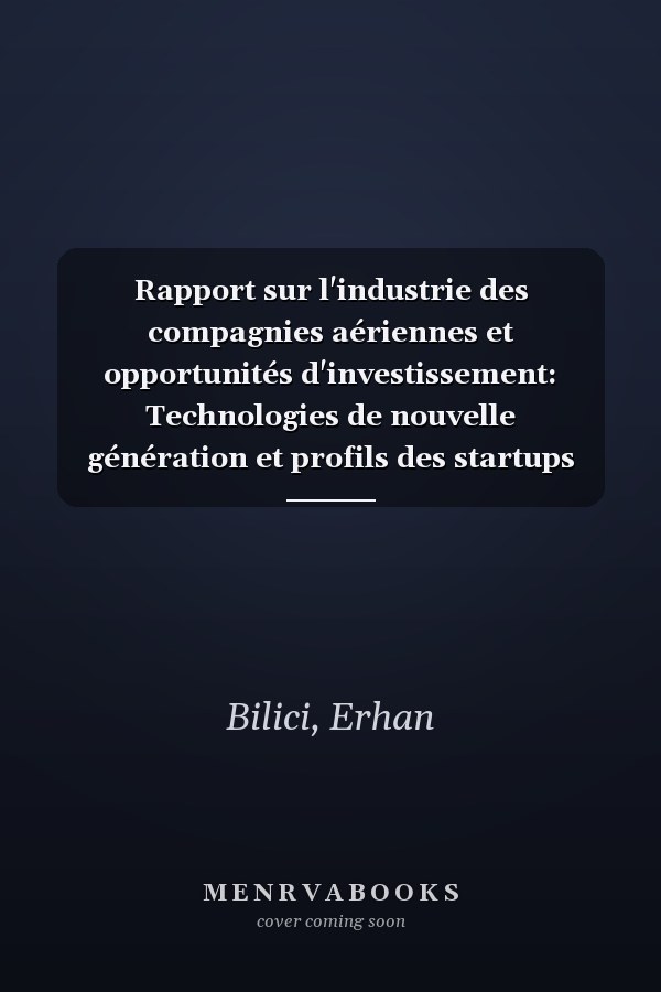 Rapport sur l'industrie des compagnies aériennes et opportunités d'investissement: Technologies de nouvelle génération et profils des startups (French Edition)