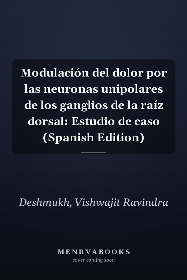 Modulación del dolor por las neuronas unipolares de los ganglios de la raíz dorsal: Estudio de caso (Spanish Edition)