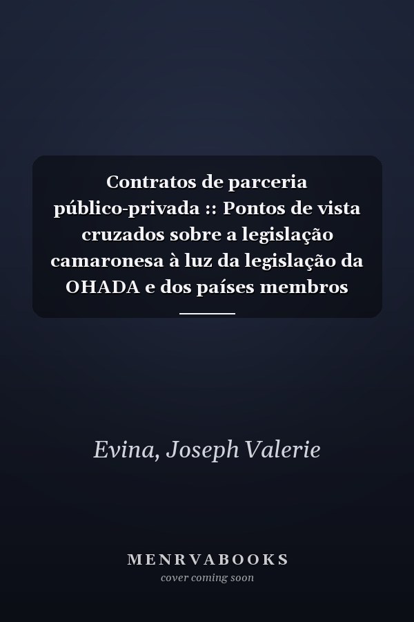 Contratos de parceria público-privada :: Pontos de vista cruzados sobre a legislação camaronesa à luz da legislação da OHADA e dos países membros franceses (Portuguese Edition)