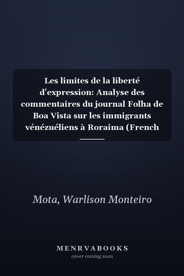 Les limites de la liberté d'expression: Analyse des commentaires du journal Folha de Boa Vista sur les immigrants vénézuéliens à Roraima (French Edition)