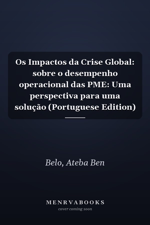 Os Impactos da Crise Global: sobre o desempenho operacional das PME: Uma perspectiva para uma solução (Portuguese Edition)
