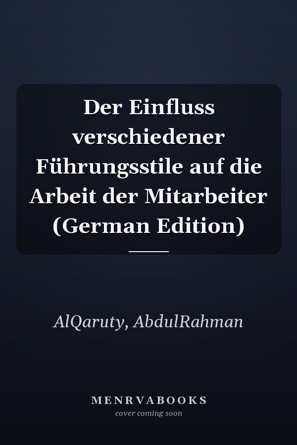Der Einfluss verschiedener Führungsstile auf die Arbeit der Mitarbeiter (German Edition)