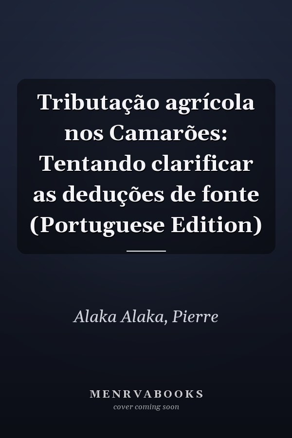 Tributação agrícola nos Camarões: Tentando clarificar as deduções de fonte (Portuguese Edition)
