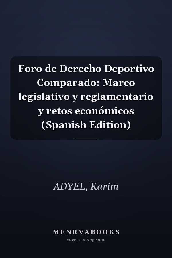Foro de Derecho Deportivo Comparado: Marco legislativo y reglamentario y retos económicos (Spanish Edition)