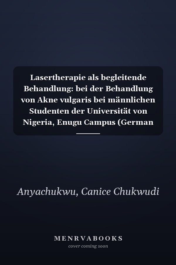Lasertherapie als begleitende Behandlung: bei der Behandlung von Akne vulgaris bei männlichen Studenten der Universität von Nigeria, Enugu Campus (German Edition)