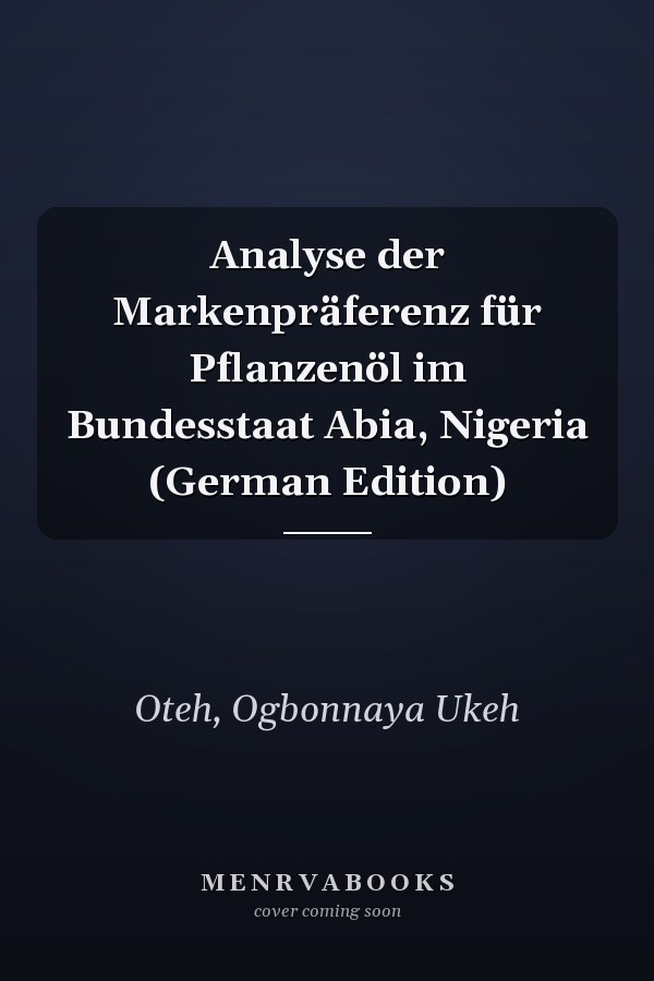 Analyse der Markenpräferenz für Pflanzenöl im Bundesstaat Abia, Nigeria (German Edition)