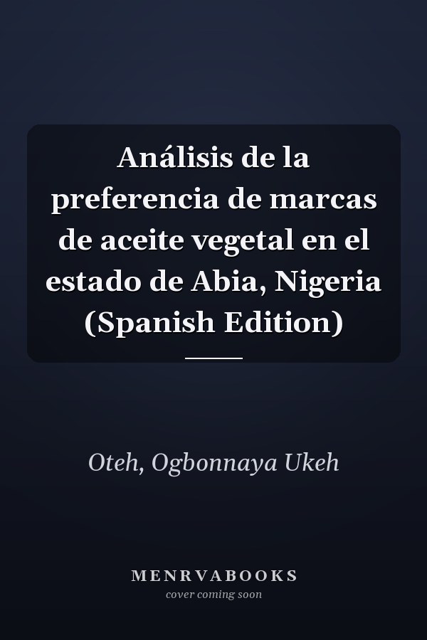 Análisis de la preferencia de marcas de aceite vegetal en el estado de Abia, Nigeria (Spanish Edition)