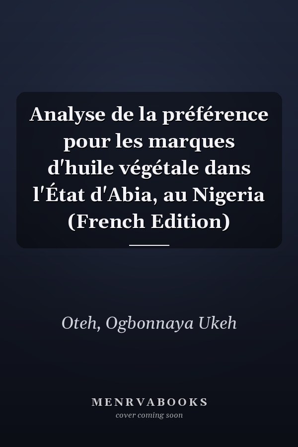 Analyse de la préférence pour les marques d'huile végétale dans l'État d'Abia, au Nigeria (French Edition)