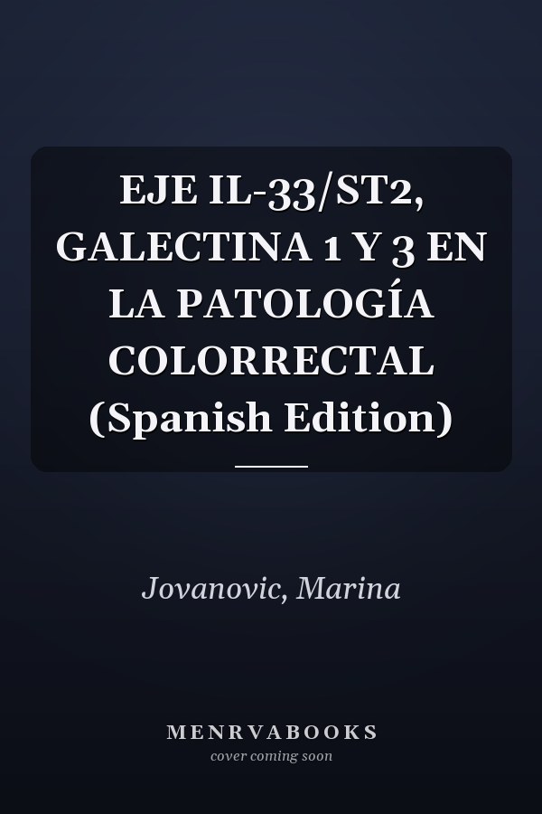 EJE IL-33/ST2, GALECTINA 1 Y 3 EN LA PATOLOGÍA COLORRECTAL (Spanish Edition)