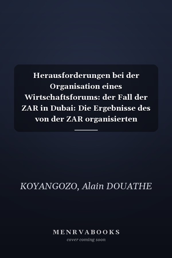 Herausforderungen bei der Organisation eines Wirtschaftsforums: der Fall der ZAR in Dubai: Die Ergebnisse des von der ZAR organisierten Wirtschaftsforums in Dubai am 13. Dezember 2021 (German Edition)