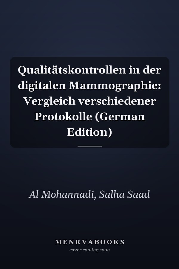 Qualitätskontrollen in der digitalen Mammographie: Vergleich verschiedener Protokolle (German Edition)