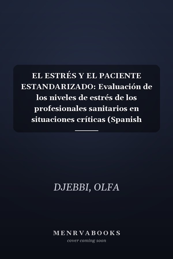 EL ESTRÉS Y EL PACIENTE ESTANDARIZADO: Evaluación de los niveles de estrés de los profesionales sanitarios en situaciones críticas (Spanish Edition)